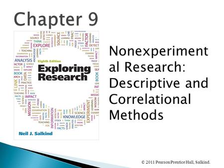 © 2011 Pearson Prentice Hall, Salkind. Nonexperiment al Research: Descriptive and Correlational Methods.