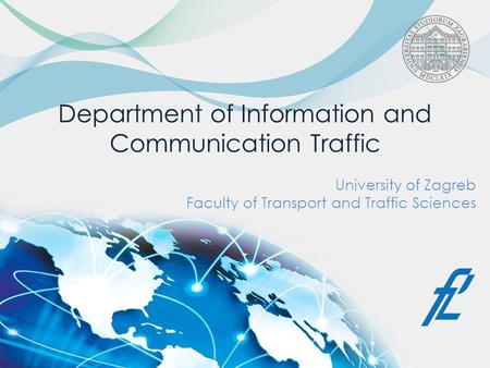 Department of Information and Communication Traffic University of Zagreb Faculty of Transport and Traffic Sciences.