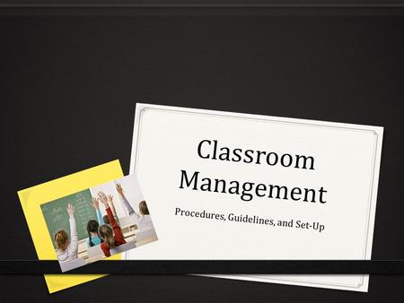 Classroom Management Procedures, Guidelines, and Set-Up.