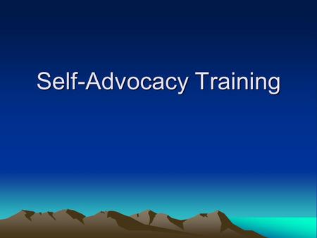 Self-Advocacy Training. WHAT IS SELF-ADVOCACY? Self-Advocacy is …………. –Speaking out for yourself –Acting on your own behalf –Making choices and decisions.