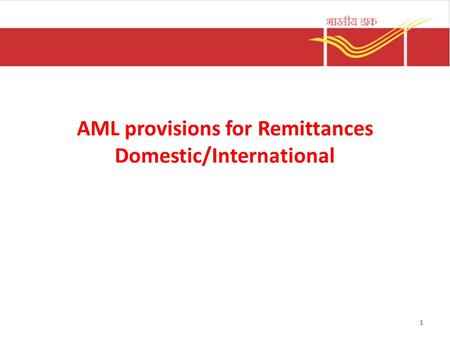 AML provisions for Remittances Domestic/International 1.