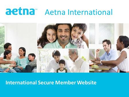 1 1 Aetna International International Secure Member Website.