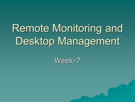 Remote Monitoring and Desktop Management Week-7. SNMP designed for management of a limited range of devices and a limited range of functions Monitoring.