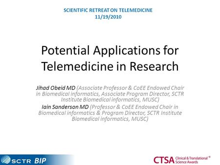 BIP Potential Applications for Telemedicine in Research Jihad Obeid MD (Associate Professor & CoEE Endowed Chair in Biomedical informatics, Associate Program.