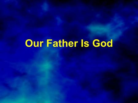 Our Father Is God.