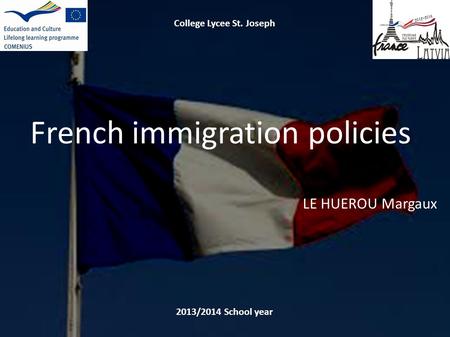 French policy College Lycee St. Joseph 2013/2014 School year French immigration policies LE HUEROU Margaux.