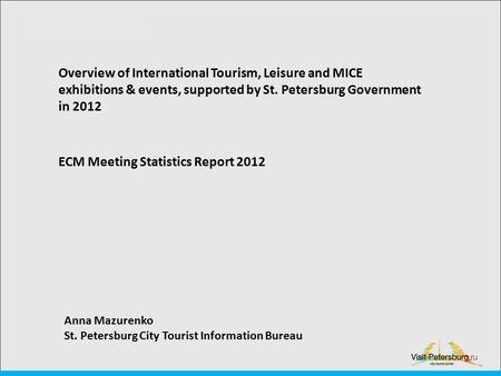 Overview of International Tourism, Leisure and MICE exhibitions & events, supported by St. Petersburg Government in 2012 ECM Meeting Statistics Report.