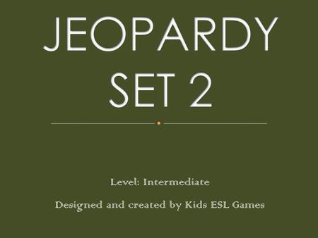 Level: Intermediate Designed and created by Kids ESL Games.