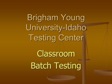 Classroom Batch Testing Brigham Young University-Idaho Testing Center.
