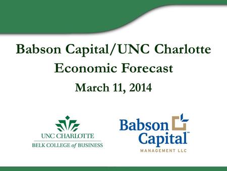 Babson Capital/UNC Charlotte Economic Forecast March 11, 2014.