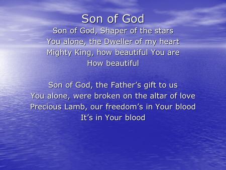Son of God Son of God, Shaper of the stars You alone, the Dweller of my heart Mighty King, how beautiful You are How beautiful Son of God, the Father’s.