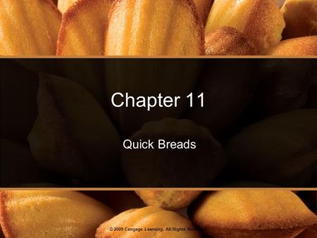© 2009 Cengage Learning. All Rights Reserved. Chapter 11 Quick Breads.