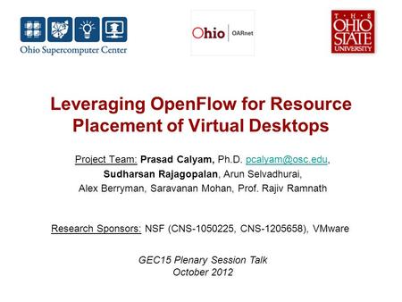 Leveraging OpenFlow for Resource Placement of Virtual Desktops Project Team: Prasad Calyam, Ph.D. Sudharsan Rajagopalan,