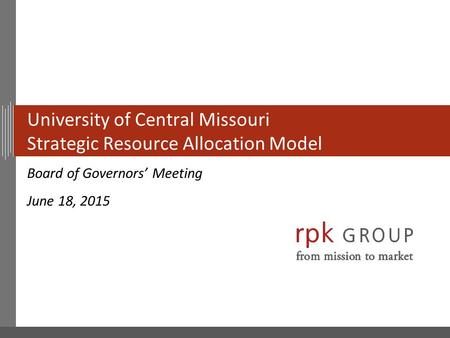 University of Central Missouri Strategic Resource Allocation Model Board of Governors’ Meeting June 18, 2015.