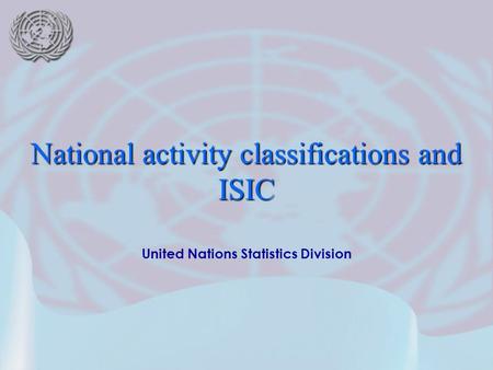 United Nations Statistics Division National activity classifications and ISIC.