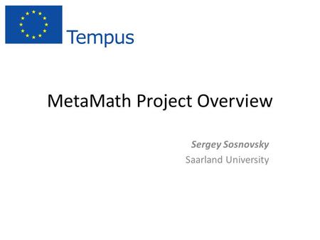 MetaMath Project Overview Sergey Sosnovsky Saarland University.