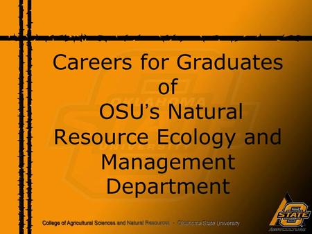 Careers for Graduates of OSU ’ s Natural Resource Ecology and Management Department.