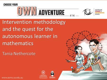 Intervention methodology and the quest for the autonomous learner in mathematics Tania Nethercote.