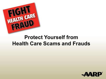 Protect Yourself from Health Care Scams and Frauds.
