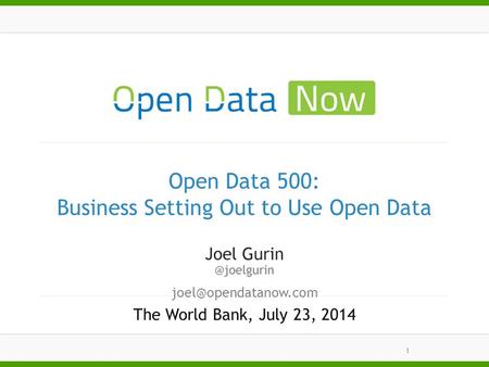 Open Data 500: Business Setting Out to Use Open Data The World Bank, July 23, 2014 1.