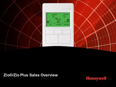 Zio®/Zio Plus Sales Overview. 2HONEYWELL - CONFIDENTIAL2 Zio® / Zio Plus LCD Wall Module Feature Brief Used with Spyder® with Sylk® controller Two-wire.
