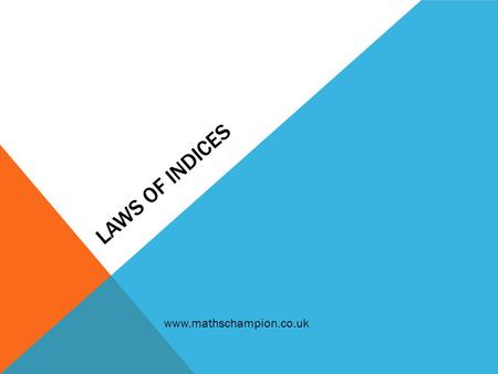 LAWS OF INDICES www.mathschampion.co.uk. MULTIPLYING INDICES a m x a n = a m + n.