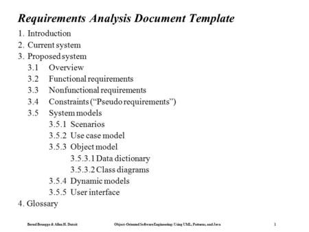 Bernd Bruegge & Allen H. Dutoit Object-Oriented Software Engineering: Using UML, Patterns, and Java 1 Requirements Analysis Document Template 1.Introduction.