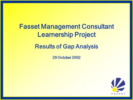Fasset Management Consultant Learnership Project Results of Gap Analysis 29 October 2002.