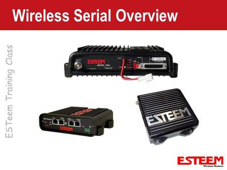 ESTeem Training Class Wireless Serial Overview. Serial Over Broadband Serial Interface on 195E products Serial Data Transferred Over Ethernet System –
