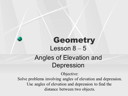 Lesson 8 – 5 Angles of Elevation and Depression