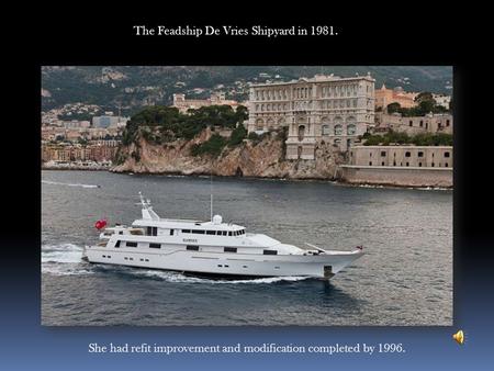 She had refit improvement and modification completed by 1996. The Feadship De Vries Shipyard in 1981.