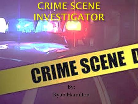 By: Ryan Hamilton.  Criminalist supervise, evaluate, investigate, and analyze crime scenes  Investigate all types of crime scenes  Robbery, murder,