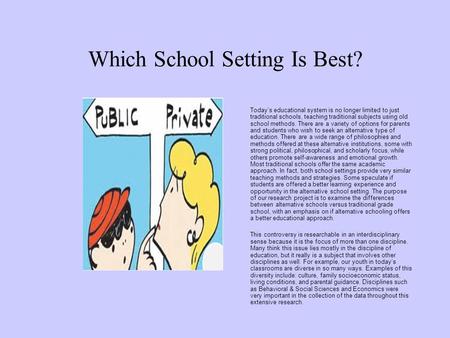Which School Setting Is Best? Today’s educational system is no longer limited to just traditional schools, teaching traditional subjects using old school.