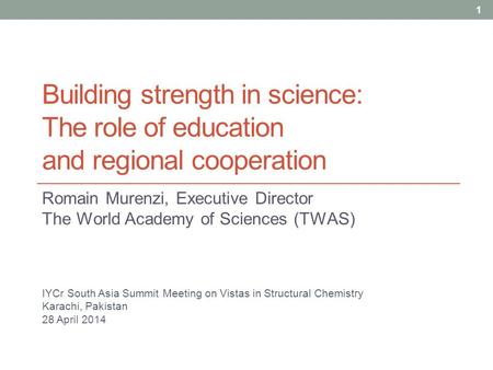 Building strength in science: The role of education and regional cooperation Romain Murenzi, Executive Director The World Academy of Sciences (TWAS) 1.