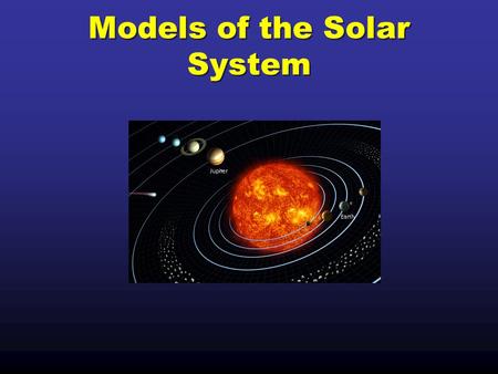 Models of the Solar System. The observations that you have been making of the Sun, Moon and stars were the same observations made by early scientists.