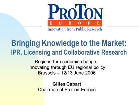 Bringing Knowledge to the Market: IPR, Licensing and Collaborative Research Regions for economic change : innovating through EU regional policy Brussels.