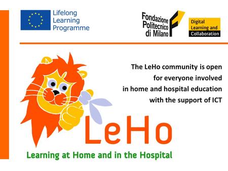 The LeHo community is open for everyone involved in home and hospital education with the support of ICT.