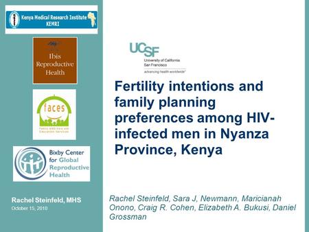 Fertility intentions and family planning preferences among HIV- infected men in Nyanza Province, Kenya Rachel Steinfeld, Sara J, Newmann, Maricianah Onono,