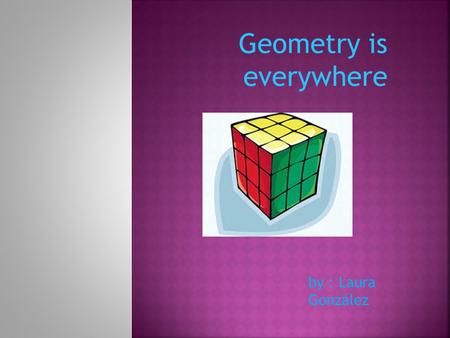 Geometry is everywhere by : Laura González  Solid figures are 3D figures that have length, width and heigth.  For example :  Sphere Faces:0 Vertices:0.