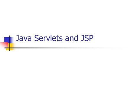 Java Servlets and JSP.