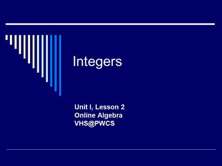 Integers Unit I, Lesson 2 Online Algebra