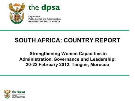 SOUTH AFRICA: COUNTRY REPORT Strengthening Women Capacities in Administration, Governance and Leadership: 20-22 February 2012. Tangier, Morocco.