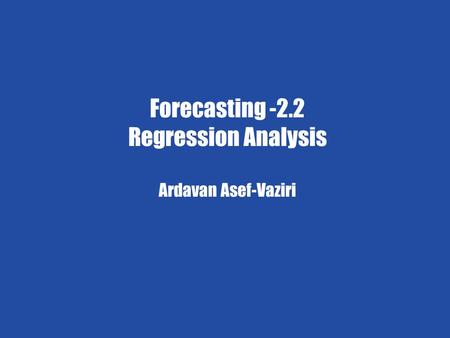 Exponential Smoothing 1 Ardavan Asef-Vaziri 6/4/2009 Forecasting-2 Chapter 7 Demand Forecasting in a Supply Chain Forecasting -2.2 Regression Analysis.