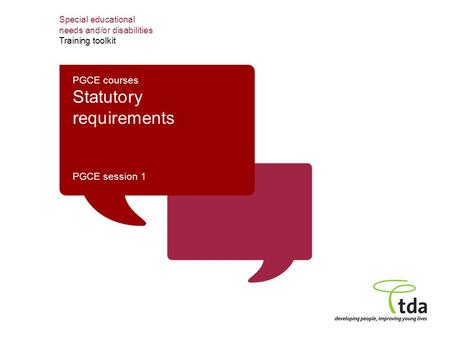 Special educational needs and/or disabilities Training toolkit PGCE courses Statutory requirements PGCE session 1.
