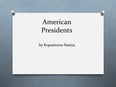 American Presidents by Kopasinova Nastya. Bill Clinton is the 42 nd American president.
