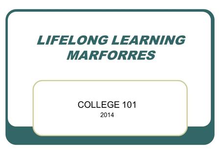 LIFELONG LEARNING MARFORRES COLLEGE 101 2014. OVERVIEW Services available at the Education Center Counseling and Information Tuition Assistance Pell Grants.