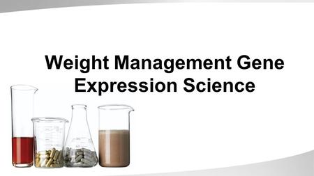 Weight Management Gene Expression Science. Advances in Gene Expression Science Allow Scientists to Compare & Contrast Expression Patterns of two Biological.