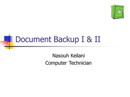 Document Backup I & II Nasouh Keilani Computer Technician.