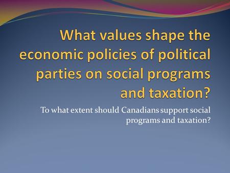 To what extent should Canadians support social programs and taxation?