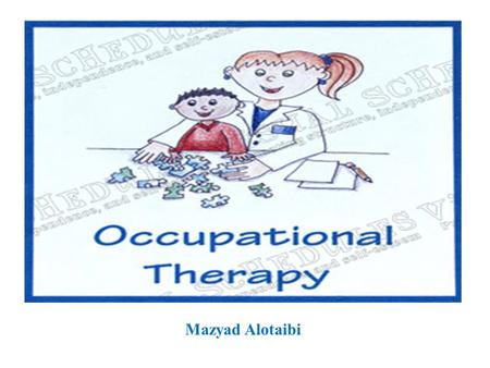 Occupational therapy Mazyad Alotaibi.